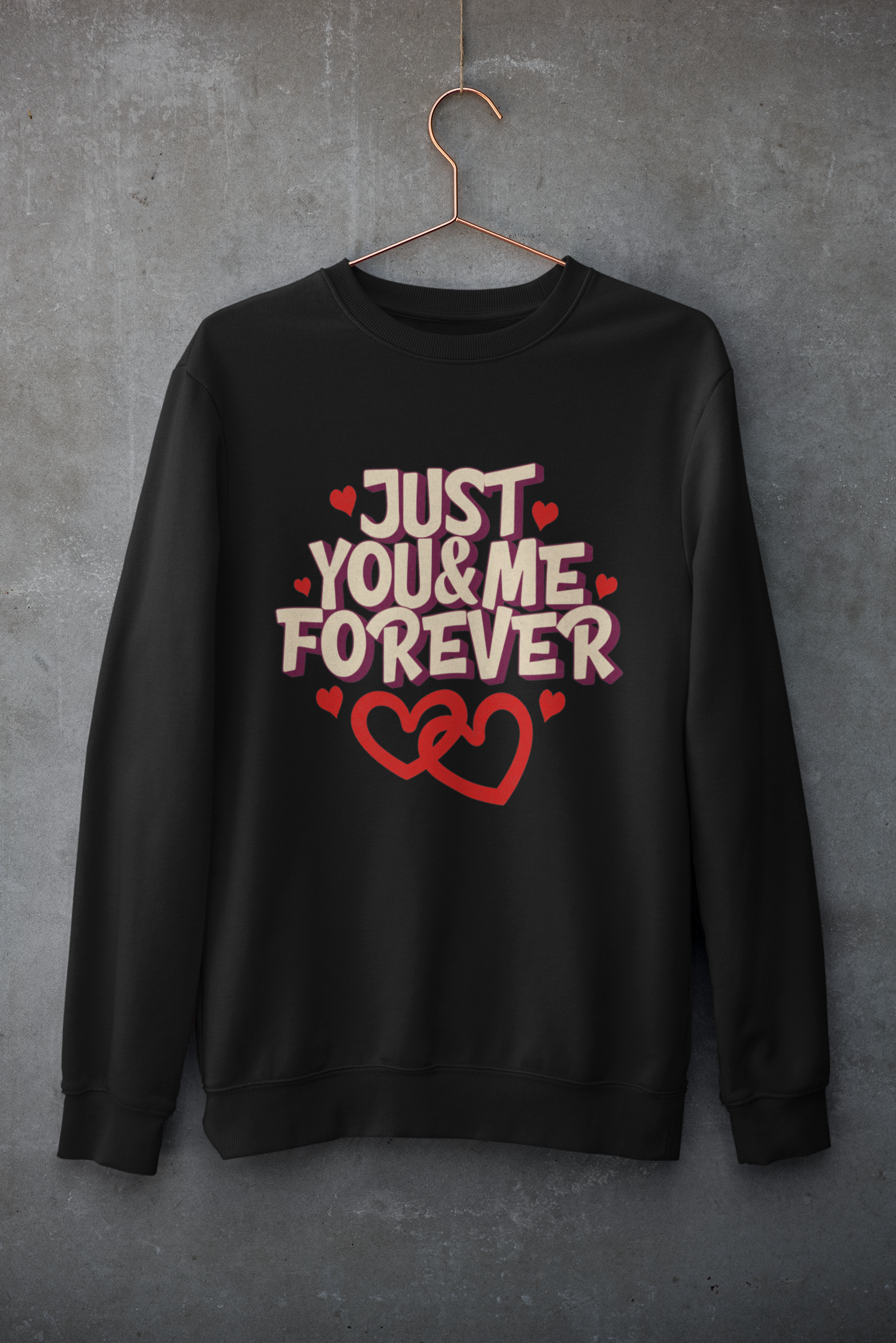 Just You & Me Forever - Unisex Valentine's Sweatshirt