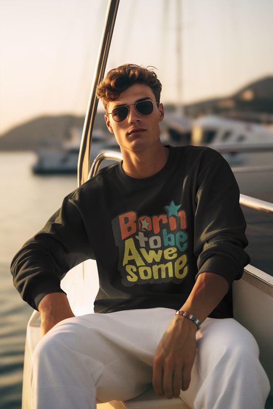 Born to Be Awesome Unisex Sweatshirt