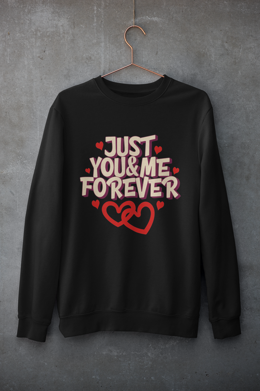 Just You & Me Forever - Unisex Valentine's Sweatshirt