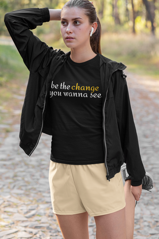 "Be The Change" Empowering Women’s T-shirt